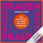 Weise Frauen: Warum unsere Gesellschaft mehr weibliches Wissen braucht – eine Spurensuche Cover des Buches Weise Frauen: Warum unsere Gesellschaft mehr weibliches Wissen braucht – eine Spurensuche (ISBN: B0DCZNG97T)