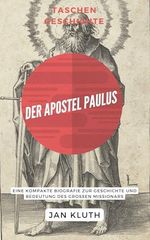 Der Apostel Paulus: Eine kompakte Biografie zur Geschichte und Bedeutung des großen Missionars Cover des Buches Der Apostel Paulus: Eine kompakte Biografie zur Geschichte und Bedeutung des großen Missionars (ISBN: B0DD493DNB)