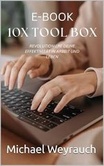 10X ToolBox: REVOLUTIONIERE DEINE EFFEKTIVITÄT IN ARBEIT UND LEBEN Cover des Buches 10X ToolBox: REVOLUTIONIERE DEINE EFFEKTIVITÄT IN ARBEIT UND LEBEN (ISBN: B0DDBVQ7YN)