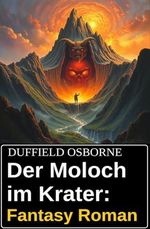 Der Moloch im Krater: Fantasy Roman Cover des Buches Der Moloch im Krater: Fantasy Roman (ISBN: B0DFJ545NZ)