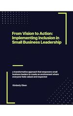 From Vision to Action: Implementing Inclusion in Small Business Leadership (The View From Here - Diversity Equity and Inclusion Book 1) (English Edition) Cover des Buches From Vision to Action: Implementing Inclusion in Small Business Leadership (The View From Here - Diversity Equity and Inclusion Book 1) (English Edition) (ISBN: B0DFLVJYG2)