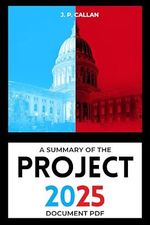 A Summary of the Project 2025 Document PDF: The Heritage Foundation's Mandate for Leadership Explained, Section by Section (English Edition) Cover des Buches A Summary of the Project 2025 Document PDF: The Heritage Foundation's Mandate for Leadership Explained, Section by Section (English Edition) (ISBN: B0DFMBNNBJ)