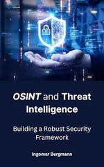 OSINT and Threat Intelligence: Building a Robust Security Framework (English Edition) Cover des Buches OSINT and Threat Intelligence: Building a Robust Security Framework (English Edition) (ISBN: B0DG2NKQW1)