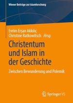 Christentum und Islam in der Geschichte: Zwischen Bewunderung und Polemik (Wiener Beiträge zur Islamforschung) Cover des Buches Christentum und Islam in der Geschichte: Zwischen Bewunderung und Polemik (Wiener Beiträge zur Islamforschung) (ISBN: B0DGF8MNWJ)