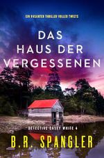 Das Haus der Vergessenen: Ein rasanter Thriller voller Twists (Detective Casey White 4) Cover des Buches Das Haus der Vergessenen: Ein rasanter Thriller voller Twists (Detective Casey White 4) (ISBN: B0DGGXQL4V)