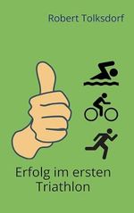 Erfolg im ersten Triathlon Cover des Buches Erfolg im ersten Triathlon (ISBN: B0DH8M5HZP)