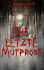 Die letzte Mutprobe: Eine Horror-Kurzgeschichte Cover des Buches Die letzte Mutprobe: Eine Horror-Kurzgeschichte (ISBN: B0DH9CK5XC)