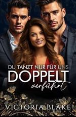 DOPPELT VERFÜHRT - DU TANZT NUR FÜR UNS !: Eine umgekehrte Boss-Romanze (Genommen 9) Cover des Buches DOPPELT VERFÜHRT - DU TANZT NUR FÜR UNS !: Eine umgekehrte Boss-Romanze (Genommen 9) (ISBN: B0DHGPW4WV)