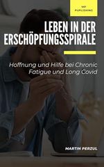 Leben in der Erschöpfungsspirale: Hoffnung und Hilfe bei Chronic Fatigue und Long Covid Cover des Buches Leben in der Erschöpfungsspirale: Hoffnung und Hilfe bei Chronic Fatigue und Long Covid (ISBN: B0DHLCYDB8)