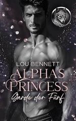 Alphas Princess: Garde der Fünf Cover des Buches Alphas Princess: Garde der Fünf (ISBN: B0DHMWQFN8)