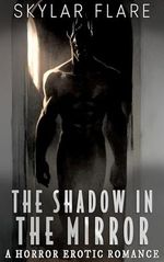 The Shadow in the Mirror: A Horror Erotic Romance Novella (Her Boyfriends) (English Edition) Cover des Buches The Shadow in the Mirror: A Horror Erotic Romance Novella (Her Boyfriends) (English Edition) (ISBN: B0DHQQLYXL)