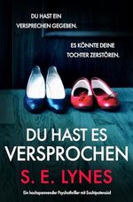 Du hast es versprochen: Ein hochspannender Psychothriller mit Suchtpotenzial Cover des Buches Du hast es versprochen: Ein hochspannender Psychothriller mit Suchtpotenzial (ISBN: B0DHV2MTH3)