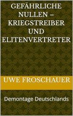 Gefährliche Nullen – Kriegstreiber und Elitenvertreter: Demontage Deutschlands Cover des Buches Gefährliche Nullen – Kriegstreiber und Elitenvertreter: Demontage Deutschlands (ISBN: B0DJ2BDLS3)
