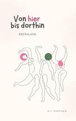 Von hier bis dorthin: Erzählung Cover des Buches Von hier bis dorthin: Erzählung (ISBN: B0DJNYW9FJ)