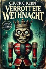 Verrottete Weihnacht : Horror-Weihnachts-Kurzgeschichten Cover des Buches Verrottete Weihnacht : Horror-Weihnachts-Kurzgeschichten (ISBN: B0DLBJ8XB3)