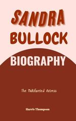 Sandra Bullock Biography : The Multifaceted Actress (English Edition) Cover des Buches Sandra Bullock Biography : The Multifaceted Actress (English Edition) (ISBN: B0DLHNGH5J)