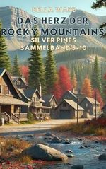 Das Herz der Rocky Mountains: Silver Pines Sammelband 6-10 Cover des Buches Das Herz der Rocky Mountains: Silver Pines Sammelband 6-10 (ISBN: B0DLKNZGYF)
