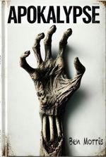 Apokalypse: Band I (Apokalypse Band I 1) Cover des Buches Apokalypse: Band I (Apokalypse Band I 1) (ISBN: B0DLR2HY6C)