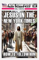 Jesus In The New York Times: How To Follow Him (English Edition) Cover des Buches Jesus In The New York Times: How To Follow Him (English Edition) (ISBN: B0DLTH6DDJ)