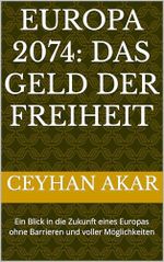 Europa 2074: Das Geld der Freiheit: Ein Blick in die Zukunft eines Europas ohne Barrieren und voller Möglichkeiten Cover des Buches Europa 2074: Das Geld der Freiheit: Ein Blick in die Zukunft eines Europas ohne Barrieren und voller Möglichkeiten (ISBN: B0DM68YPC9)
