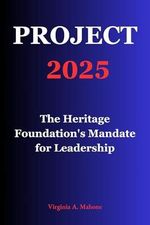 Project 2025: The Heritage Foundation's Mandate for Leadership: All You Need to Know About America’s Blueprint for Conservative Governance (English Edition) Cover des Buches Project 2025: The Heritage Foundation's Mandate for Leadership: All You Need to Know About America’s Blueprint for Conservative Governance (English Edition) (ISBN: B0DMFJMJNR)