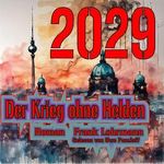 2029 - Der Krieg ohne Helden Cover des Buches 2029 - Der Krieg ohne Helden (ISBN: B0DMTV8MS4)