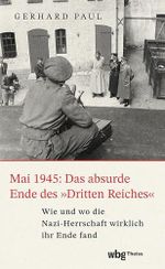 Mai 1945: Das absurde Ende des »Dritten Reiches«: Wie und wo die Nazi-Herrschaft wirklich ihr Ende fand Cover des Buches Mai 1945: Das absurde Ende des »Dritten Reiches«: Wie und wo die Nazi-Herrschaft wirklich ihr Ende fand (ISBN: B0DMVWR4SP)