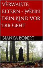 Verwaiste Eltern - Wenn Dein Kind vor Dir geht Cover des Buches Verwaiste Eltern - Wenn Dein Kind vor Dir geht (ISBN: B0DND8NHKD)
