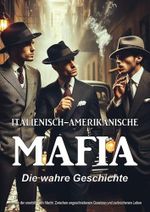 Italienisch-amerikanische Mafia: Die wahre Geschichte – 10 Mafia-Bosse: Chronik der unerbittlichen Macht. Zwischen ungeschriebenen Gesetzen und zerbrochenen Leben Cover des Buches Italienisch-amerikanische Mafia: Die wahre Geschichte – 10 Mafia-Bosse: Chronik der unerbittlichen Macht. Zwischen ungeschriebenen Gesetzen und zerbrochenen Leben (ISBN: B0DNQYHJG5)