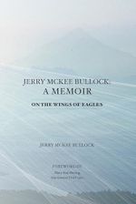 Jerry McKee Bullock: A Memoir: On The Wings of Eagles (English Edition) Cover des Buches Jerry McKee Bullock: A Memoir: On The Wings of Eagles (English Edition) (ISBN: B0DNRV8P1G)