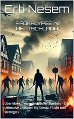 Apokalypse in Deutschland: Überleben in einer Welt voller Zombies – Der ultimative Leitfaden für Schutz, Flucht und Strategie Cover des Buches Apokalypse in Deutschland: Überleben in einer Welt voller Zombies – Der ultimative Leitfaden für Schutz, Flucht und Strategie (ISBN: B0DNSL26T5)