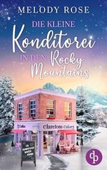 Die kleine Konditorei in den Rocky Mountains: Ein romantischer Winterroman (Verliebt in Clarcton-Reihe 1) Cover des Buches Die kleine Konditorei in den Rocky Mountains: Ein romantischer Winterroman (Verliebt in Clarcton-Reihe 1) (ISBN: B0DP31283S)