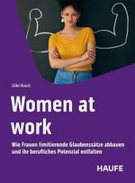 Women at work: Wie Frauen limitierende Glaubenssätze abbauen und ihr berufliches Potenzial entfalten. Für echte Gleichberechtigung in der Arbeitswelt, Selfcare und mentale Gesundheit (Haufe Fachbuch) Cover des Buches Women at work: Wie Frauen limitierende Glaubenssätze abbauen und ihr berufliches Potenzial entfalten. Für echte Gleichberechtigung in der Arbeitswelt, Selfcare und mentale Gesundheit (Haufe Fachbuch) (ISBN: B0DPHLJKSN)