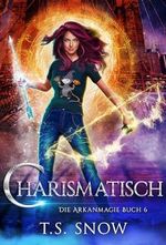 Charismatisch (Die Arkanmagie 6) Cover des Buches Charismatisch (Die Arkanmagie 6) (ISBN: B0DPJ12JK5)