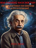 Was Passiert nach dem Tod?: Die Implikationen von Einsteins Relativitätstheorie (Repencys Bücher über Wissenschaft und Philosophie 1) Cover des Buches Was Passiert nach dem Tod?: Die Implikationen von Einsteins Relativitätstheorie (Repencys Bücher über Wissenschaft und Philosophie 1) (ISBN: B0DPJBYLPY)