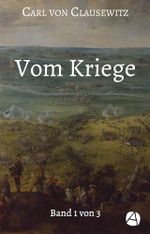 Vom Kriege. Band Eins: Das vollständige Werk in drei Bänden (Standardwerk zur Kriegsstrategie 1) Cover des Buches Vom Kriege. Band Eins: Das vollständige Werk in drei Bänden (Standardwerk zur Kriegsstrategie 1) (ISBN: B0DPKBPVF2)