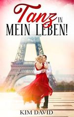 Tanz in mein Leben: Love and Dance in Paris Cover des Buches Tanz in mein Leben: Love and Dance in Paris (ISBN: B0DPRBN6ZN)