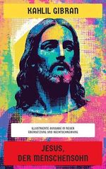 Jesus, der Menschensohn: Illustrierte Ausgabe in neuer Übersetzung und Rechtschreibung Cover des Buches Jesus, der Menschensohn: Illustrierte Ausgabe in neuer Übersetzung und Rechtschreibung (ISBN: B0DQ7PVGMP)
