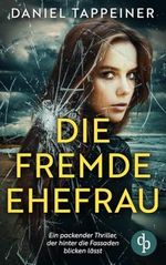 Die fremde Ehefrau: Ein packender Thriller, der hinter die Fassaden blicken lässt Cover des Buches Die fremde Ehefrau: Ein packender Thriller, der hinter die Fassaden blicken lässt (ISBN: B0DQYB8SSR)