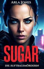 Sugar: die Auftragsmörderin: die Auftragsmörderin Cover des Buches Sugar: die Auftragsmörderin: die Auftragsmörderin (ISBN: B0DS1HR375)