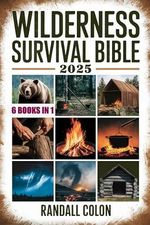 WILDERNESS SURVIVAL BIBLE 2025: The Complete Guide to Bushcraft, Shelter, Water Purification, Firecraft, Hunting, and Survival Medicine (English Edition) Cover des Buches WILDERNESS SURVIVAL BIBLE 2025: The Complete Guide to Bushcraft, Shelter, Water Purification, Firecraft, Hunting, and Survival Medicine (English Edition) (ISBN: B0DS9HMGMP)
