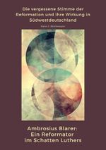 Ambrosius Blarer: Ein Reformator im Schatten Luthers: Die vergessene Stimme der Reformation und ihre Wirkung in Südwestdeutschland Cover des Buches Ambrosius Blarer: Ein Reformator im Schatten Luthers: Die vergessene Stimme der Reformation und ihre Wirkung in Südwestdeutschland (ISBN: B0DSKFBF4P)