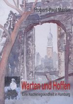 Warten und Hoffen: Eine Nachkriegskindheit in Hamburg Cover des Buches Warten und Hoffen: Eine Nachkriegskindheit in Hamburg (ISBN: B0DSKYV4CK)