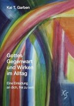 Gottes Gegenwart und Wirken im Alltag: Eine Einladung an dich, frei zu sein Cover des Buches Gottes Gegenwart und Wirken im Alltag: Eine Einladung an dich, frei zu sein (ISBN: B0DT4S8PPB)