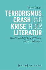 Terrorismus, Crash und Krise in der Literatur: Spanischsprachige Krisenerzählungen des 21. Jahrhunderts (Gegenwartsliteratur) Cover des Buches Terrorismus, Crash und Krise in der Literatur: Spanischsprachige Krisenerzählungen des 21. Jahrhunderts (Gegenwartsliteratur) (ISBN: B0DT4YKB55)