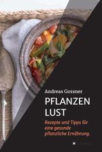 PFLANZENLUST: Rezepte und Tipps für eine gesunde pflanzliche Ernährung. Cover des Buches PFLANZENLUST: Rezepte und Tipps für eine gesunde pflanzliche Ernährung. (ISBN: B0DT5565M3)