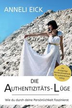 Die Authentizitäts-Lüge: Wie du durch deine Persönlichkeit faszinierst Cover des Buches Die Authentizitäts-Lüge: Wie du durch deine Persönlichkeit faszinierst (ISBN: B0DTGP1S9J)