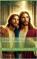 Jesus und Chorin - Die Zwillingsbrüder (Jesus, der Mensch 2) Cover des Buches Jesus und Chorin - Die Zwillingsbrüder (Jesus, der Mensch 2) (ISBN: B0DTWVCJTX)