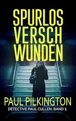 Spurlos Verschwunden (Detective Paul Cullen 1) Cover des Buches Spurlos Verschwunden (Detective Paul Cullen 1) (ISBN: B0DV9M4SP2)