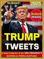 Trump Tweets: A latest Collection of the 45th President’s activities on Politics and Power (English Edition) Cover des Buches Trump Tweets: A latest Collection of the 45th President’s activities on Politics and Power (English Edition) (ISBN: B0DVBY96QL)